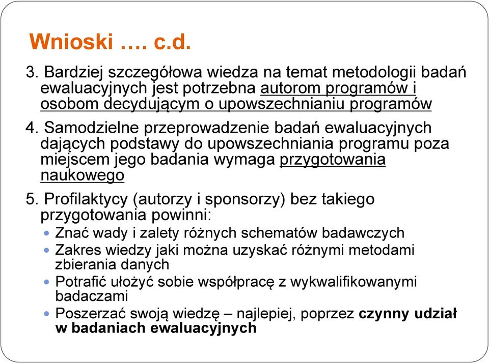 Samodzielne przeprowadzenie badań ewaluacyjnych dających podstawy do upowszechniania programu poza miejscem jego badania wymaga przygotowania naukowego 5.