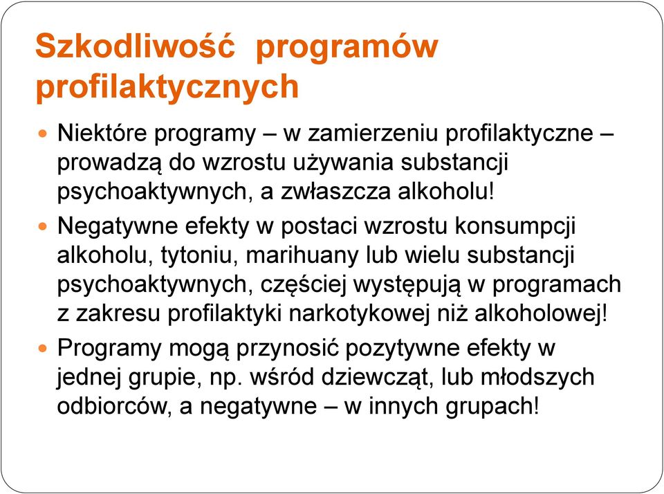 Negatywne efekty w postaci wzrostu konsumpcji alkoholu, tytoniu, marihuany lub wielu substancji psychoaktywnych, częściej