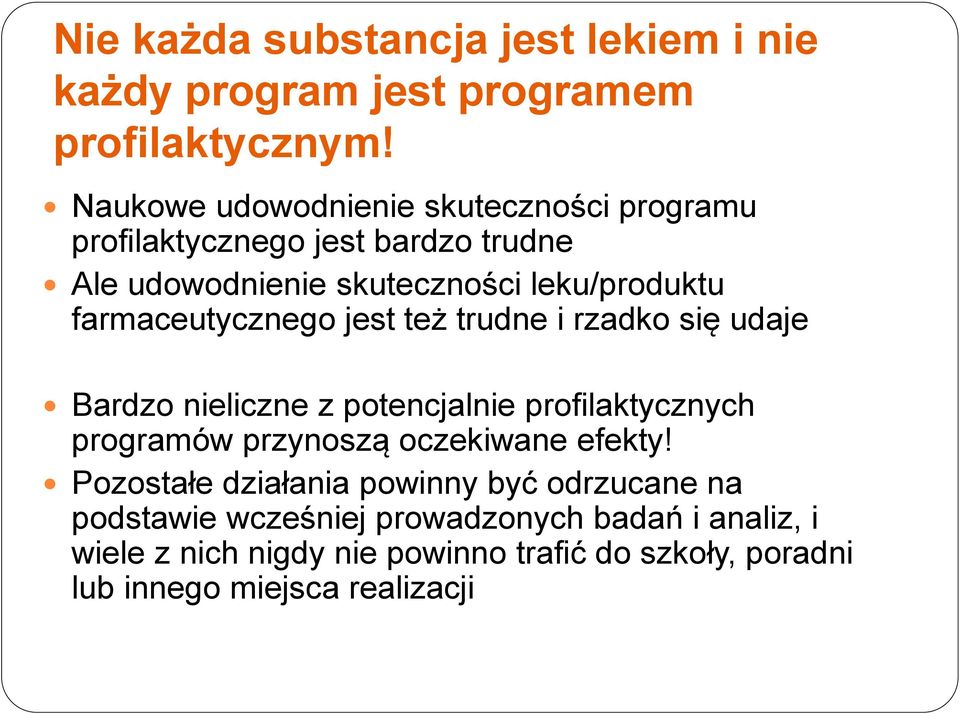 farmaceutycznego jest też trudne i rzadko się udaje Bardzo nieliczne z potencjalnie profilaktycznych programów przynoszą oczekiwane