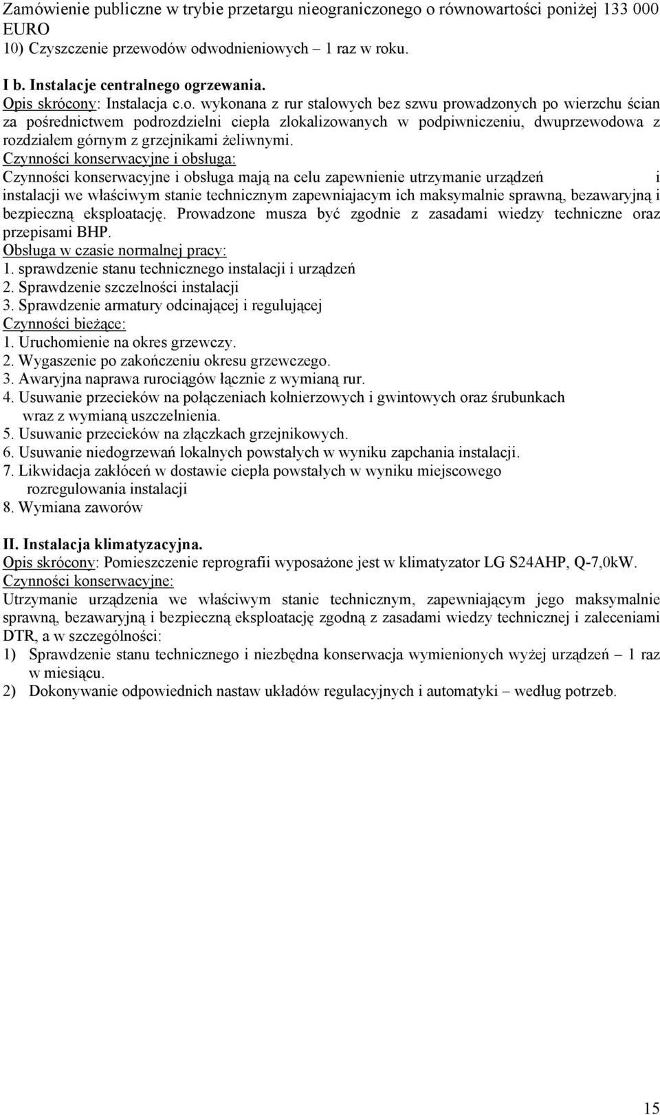 ciepła zlokalizowanych w podpiwniczeniu, dwuprzewodowa z rozdziałem górnym z grzejnikami żeliwnymi.