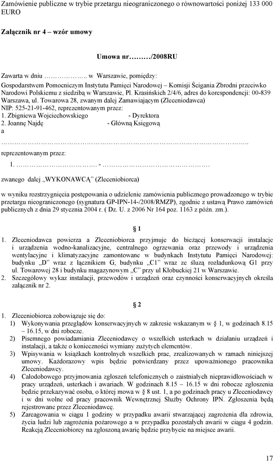 Krasińskich 2/4/6, adres do korespondencji: 00-839 Warszawa, ul. Towarowa 28, zwanym dalej Zamawiającym (Zleceniodawca) NIP: 525-21-91-462, reprezentowanym przez: 1.