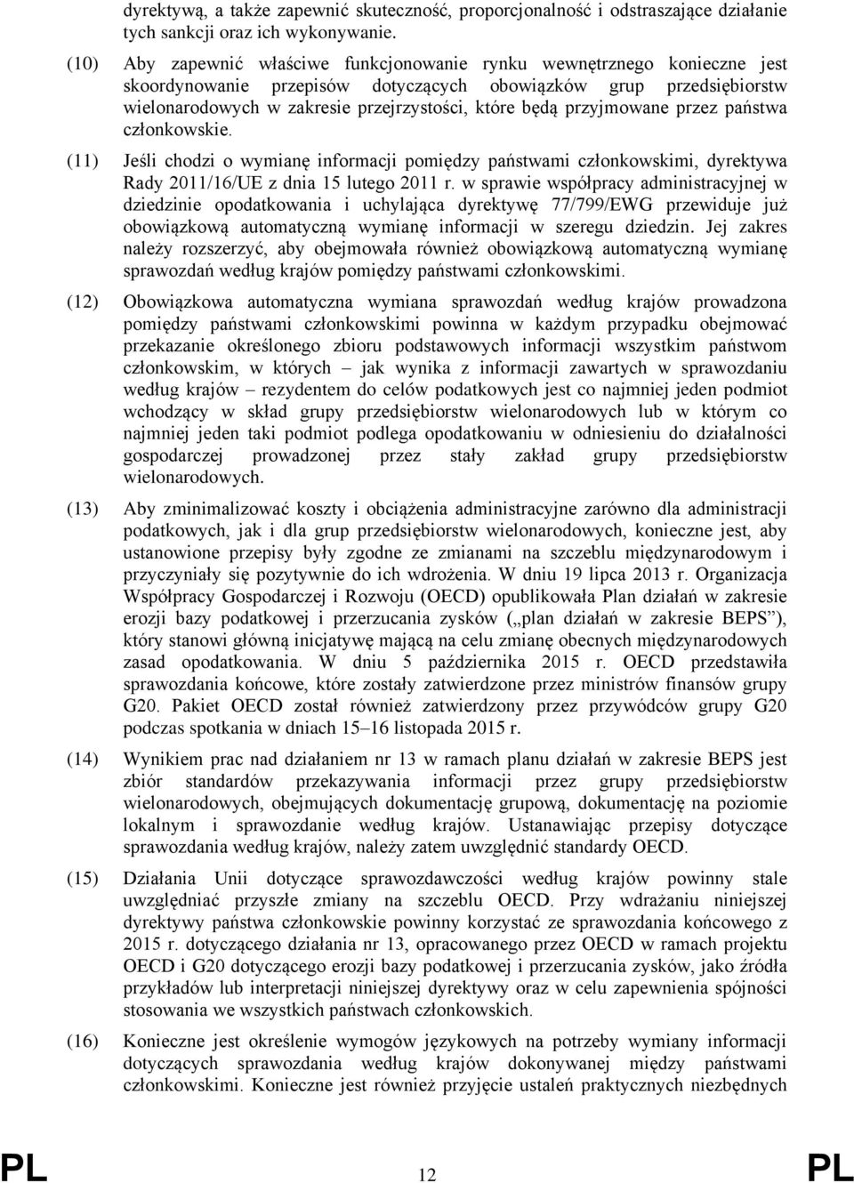 przyjmowane przez państwa członkowskie. (11) Jeśli chodzi o wymianę informacji pomiędzy państwami członkowskimi, dyrektywa Rady 2011/16/UE z dnia 15 lutego 2011 r.