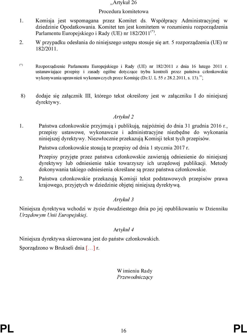 5 rozporządzenia (UE) nr 182/2011. (*) Rozporządzenie Parlamentu Europejskiego i Rady (UE) nr 182/2011 z dnia 16 lutego 2011 r.