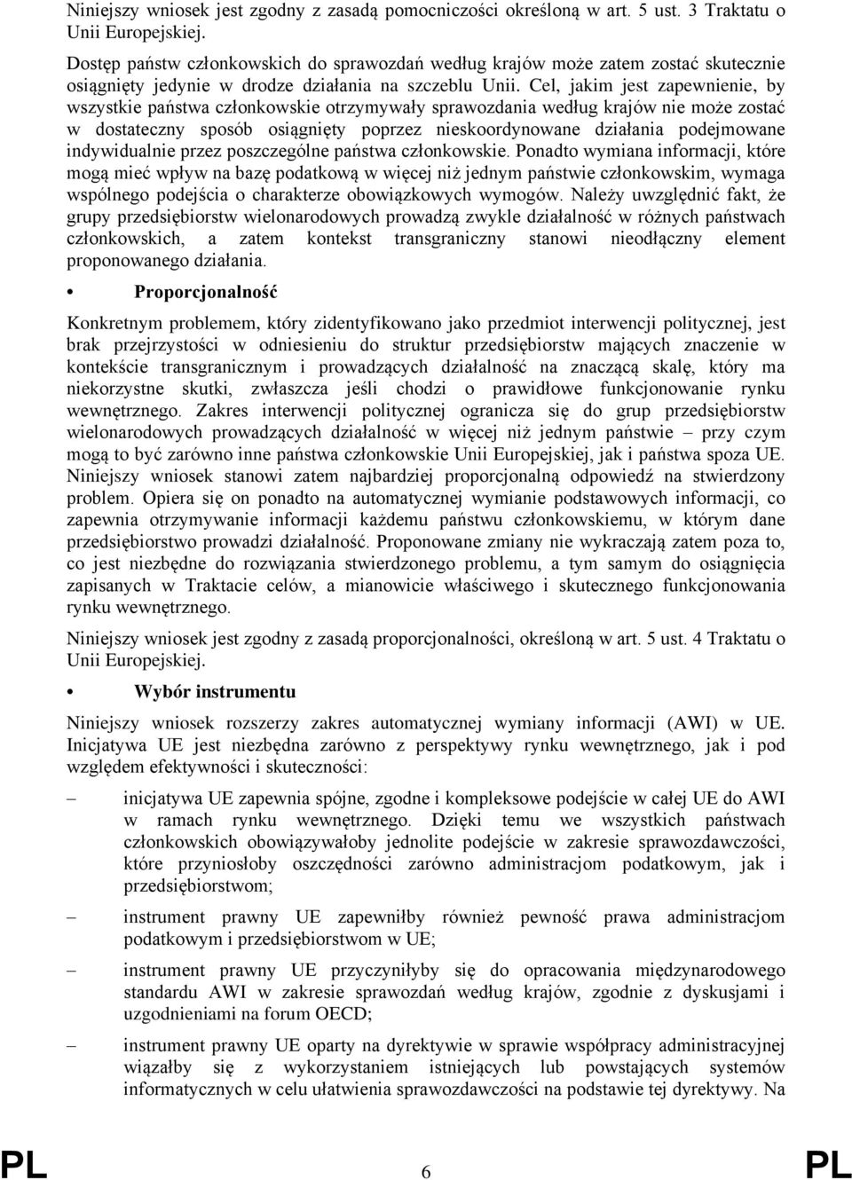 Cel, jakim jest zapewnienie, by wszystkie państwa członkowskie otrzymywały sprawozdania według krajów nie może zostać w dostateczny sposób osiągnięty poprzez nieskoordynowane działania podejmowane