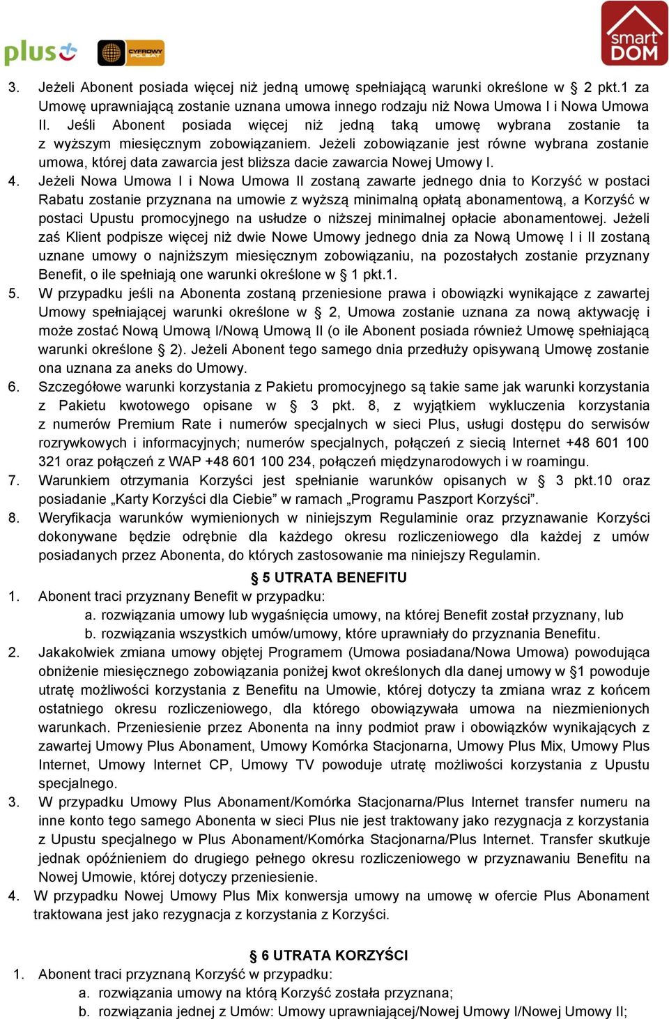 Jeżeli zobowiązanie jest równe wybrana zostanie umowa, której data zawarcia jest bliższa dacie zawarcia Nowej Umowy I. 4.