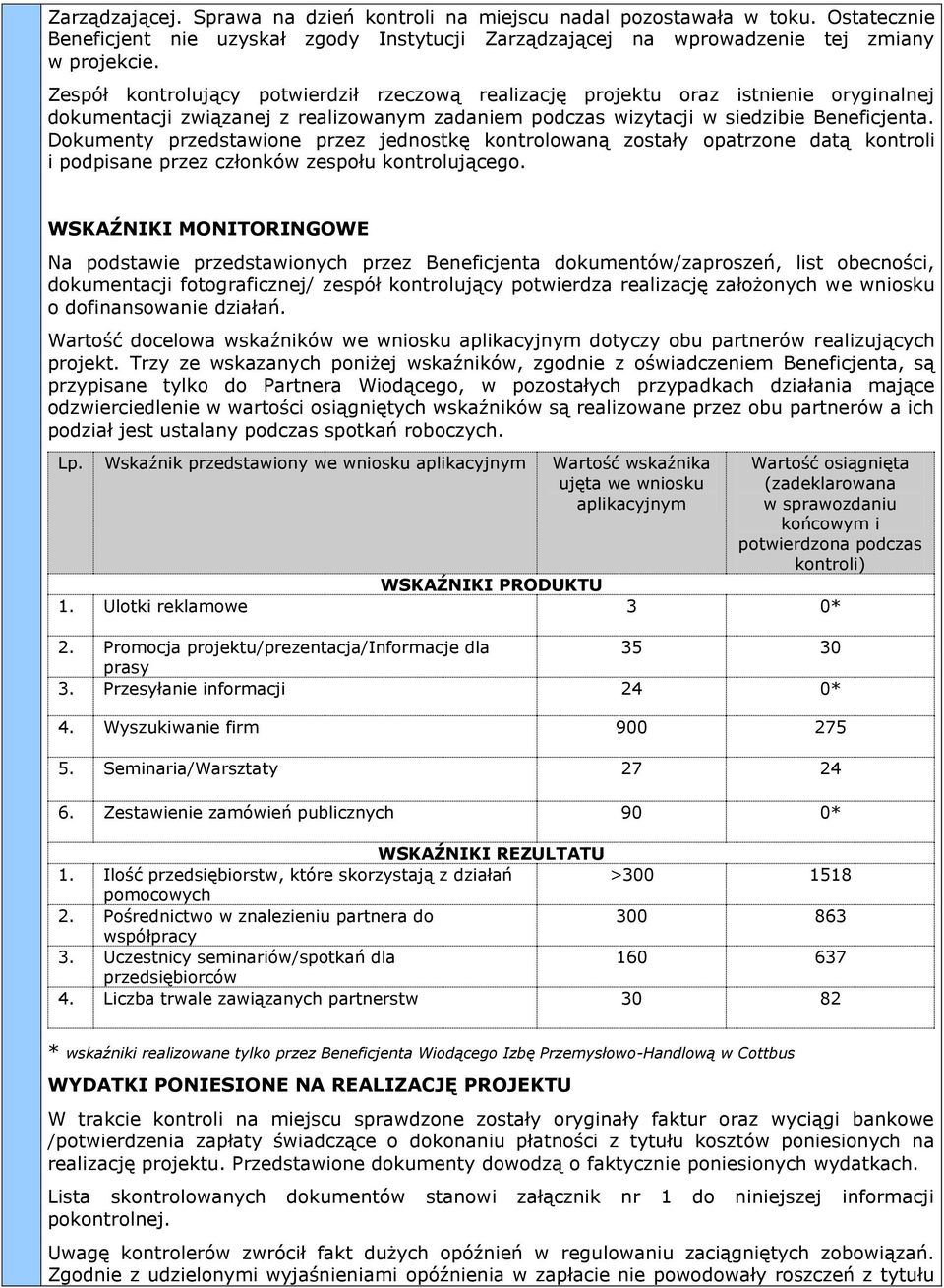 Dokumenty przedstawione przez jednostkę kontrolowaną zostały opatrzone datą kontroli i podpisane przez członków zespołu kontrolującego.