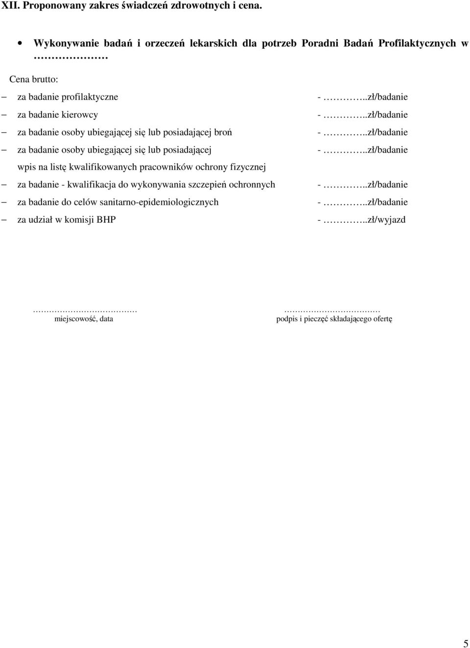 .zł/badanie za badanie osoby ubiegającej się lub posiadającej broń -..zł/badanie za badanie osoby ubiegającej się lub posiadającej -.