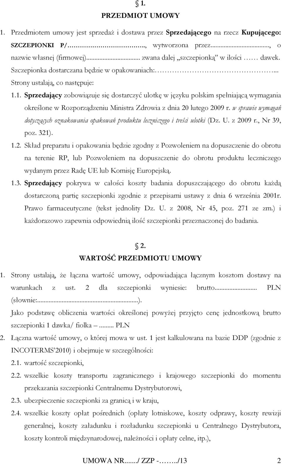 1. Sprzedający zobowiązuje się dostarczyć ulotkę w języku polskim spełniającą wymagania określone w Rozporządzeniu Ministra Zdrowia z dnia 20 lutego 2009 r.