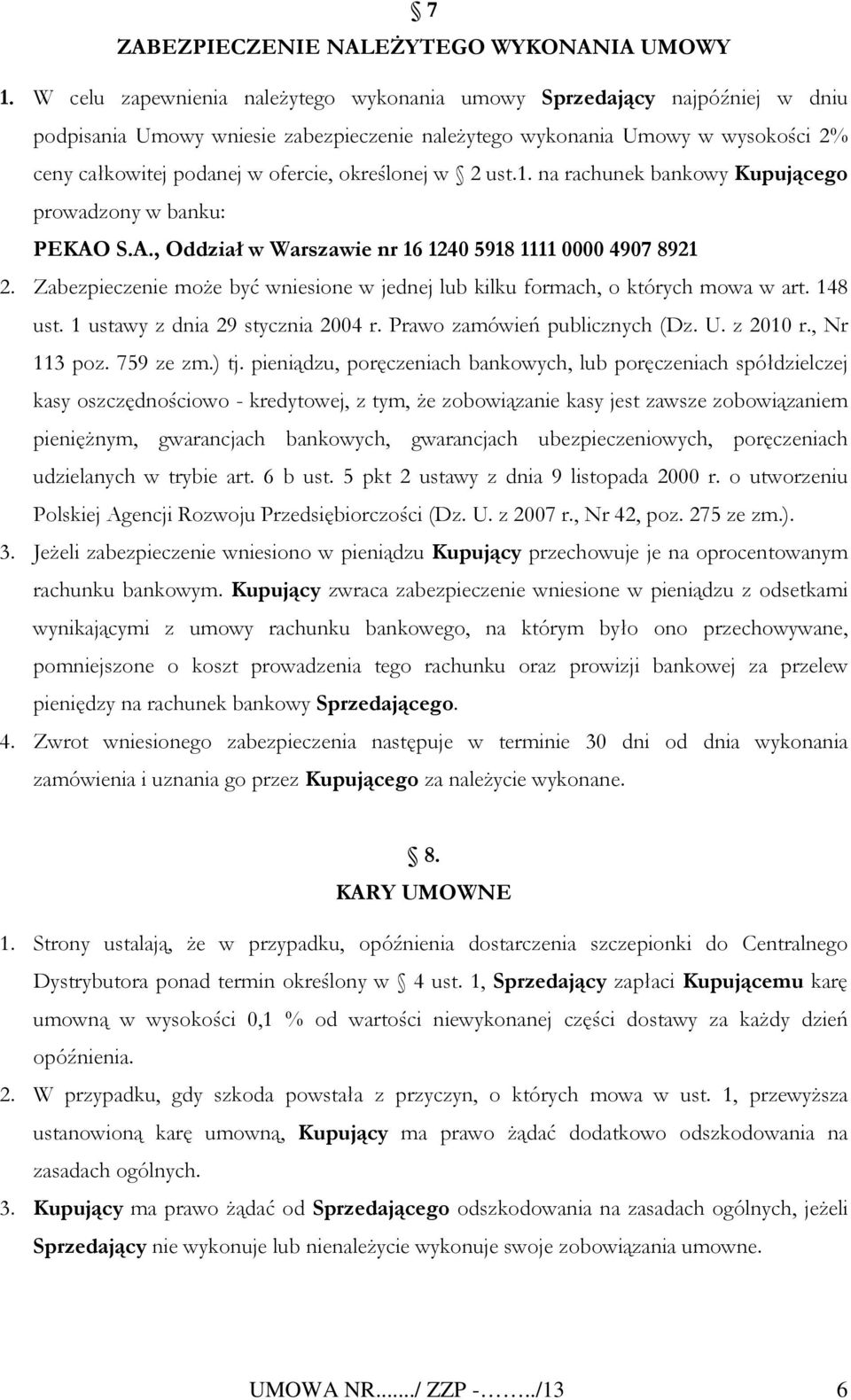 określonej w 2 ust.1. na rachunek bankowy Kupującego prowadzony w banku: PEKAO S.A., Oddział w Warszawie nr 16 1240 5918 1111 0000 4907 8921 2.