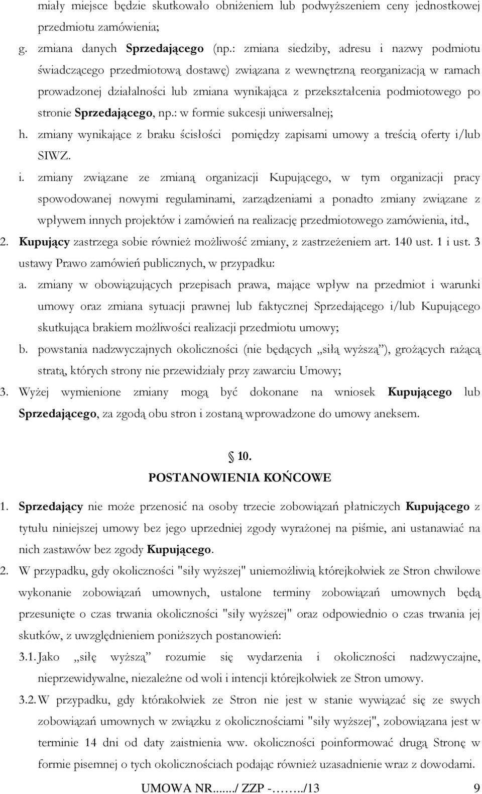 podmiotowego po stronie Sprzedającego, np.: w formie sukcesji uniwersalnej; h. zmiany wynikające z braku ścisłości pomiędzy zapisami umowy a treścią oferty i/