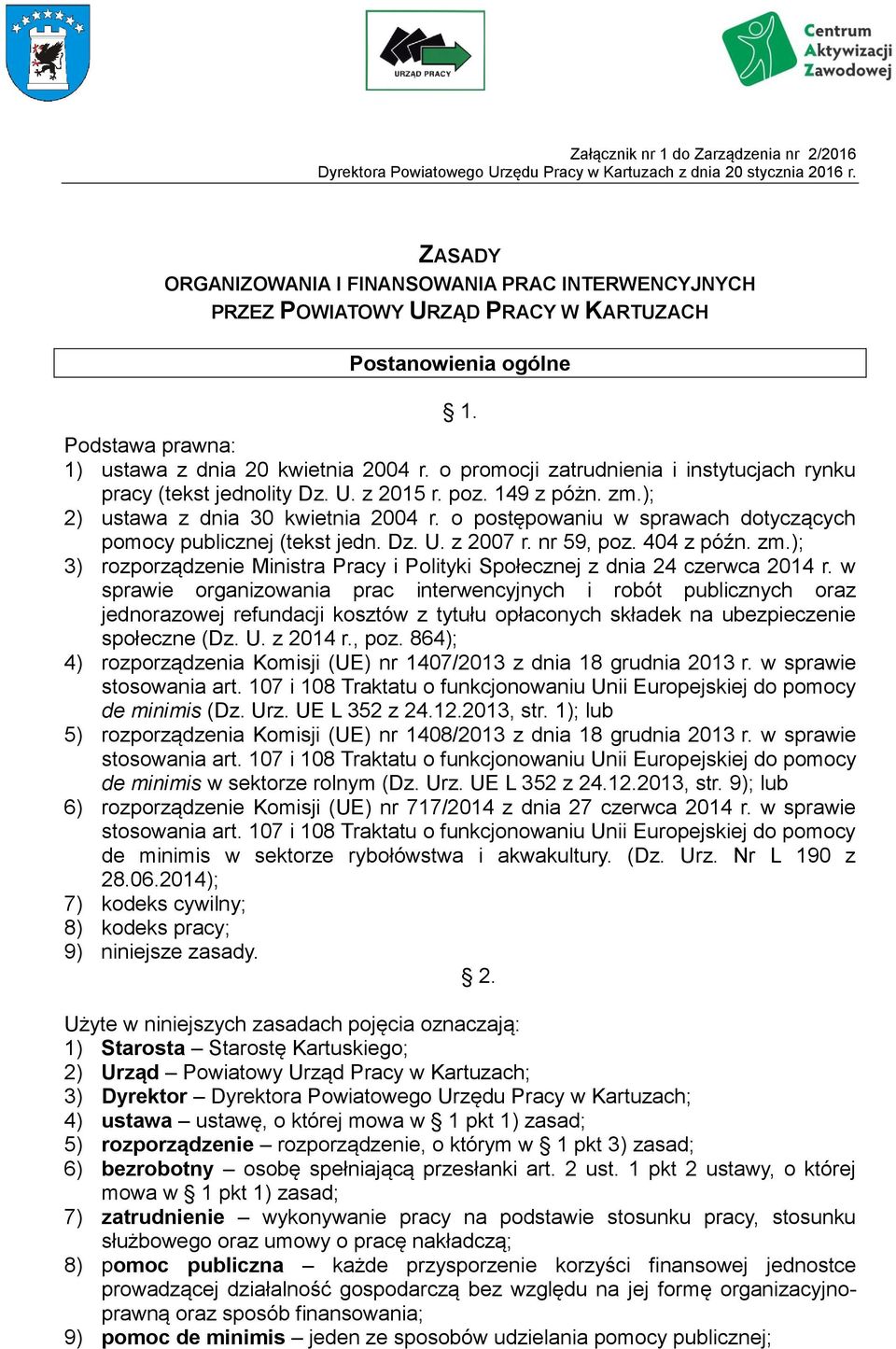 o promocji zatrudnienia i instytucjach rynku pracy (tekst jednolity Dz. U. z 2015 r. poz. 149 z póżn. zm.); 2) ustawa z dnia 30 kwietnia 2004 r.