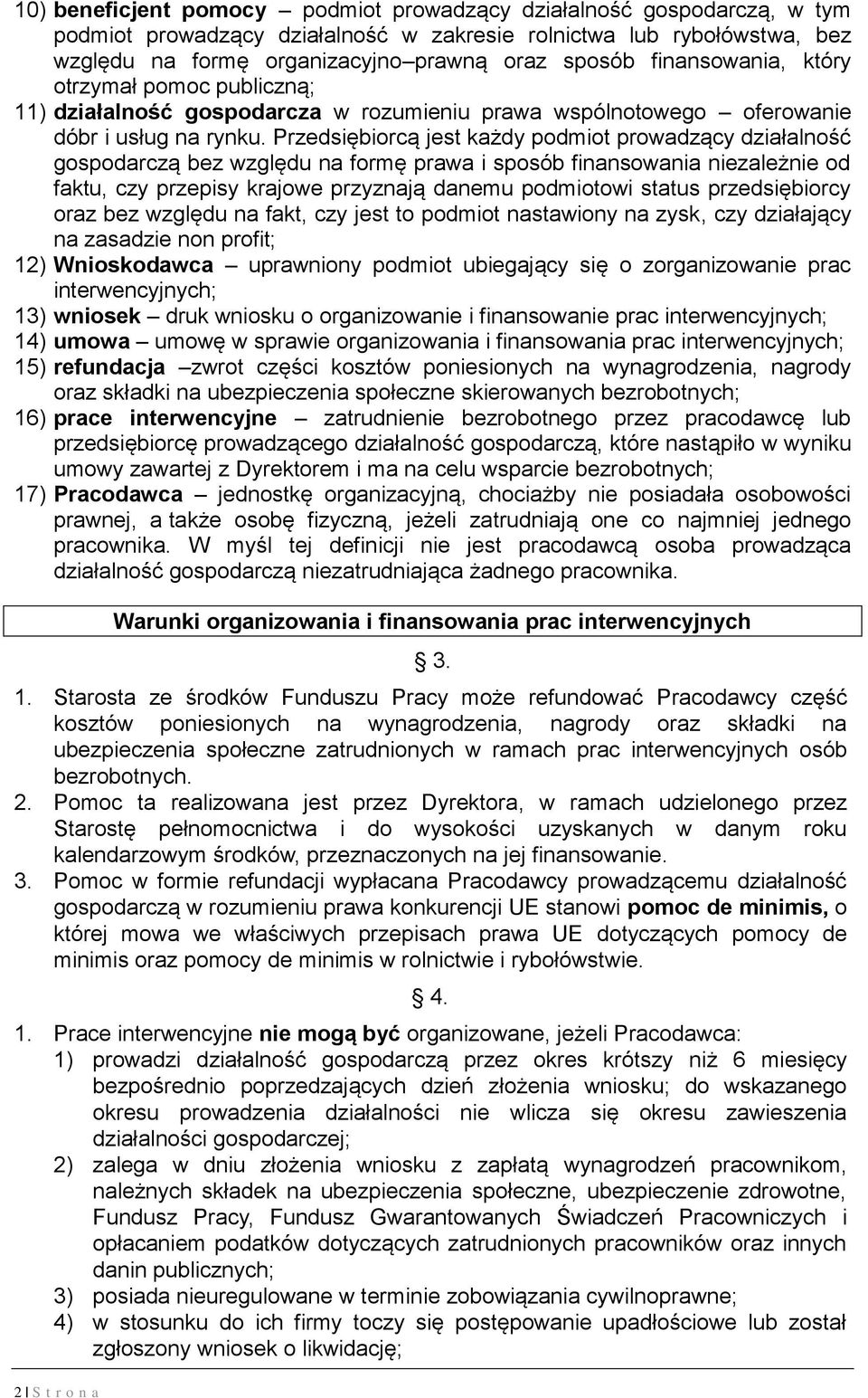 Przedsiębiorcą jest każdy podmiot prowadzący działalność gospodarczą bez względu na formę prawa i sposób finansowania niezależnie od faktu, czy przepisy krajowe przyznają danemu podmiotowi status