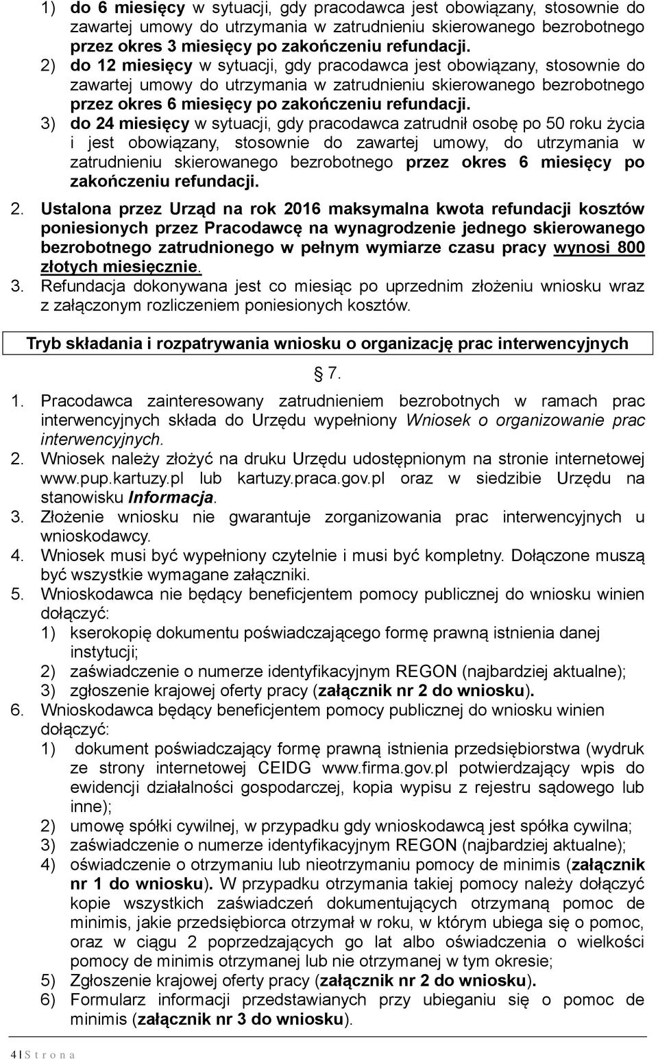 3) do 24 miesięcy w sytuacji, gdy pracodawca zatrudnił osobę po 50 roku życia i jest obowiązany, stosownie do zawartej umowy, do utrzymania w zatrudnieniu skierowanego bezrobotnego przez okres 6