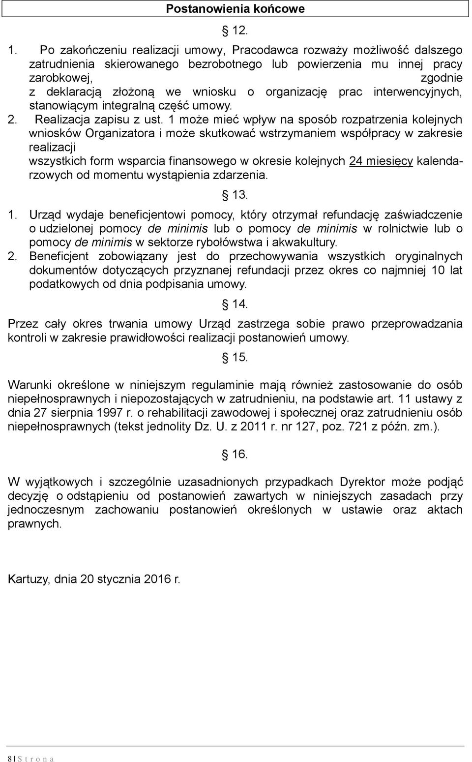 organizację prac interwencyjnych, stanowiącym integralną część umowy. 2. Realizacja zapisu z ust.