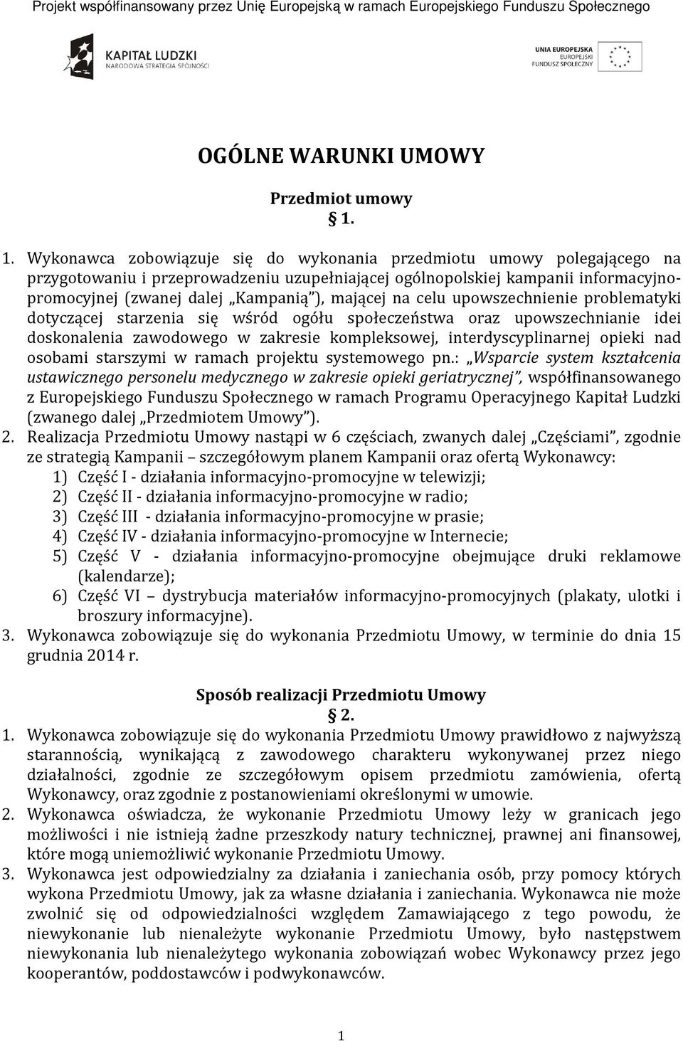 mającej na celu upowszechnienie problematyki dotyczącej starzenia się wśród ogółu społeczeństwa oraz upowszechnianie idei doskonalenia zawodowego w zakresie kompleksowej, interdyscyplinarnej opieki