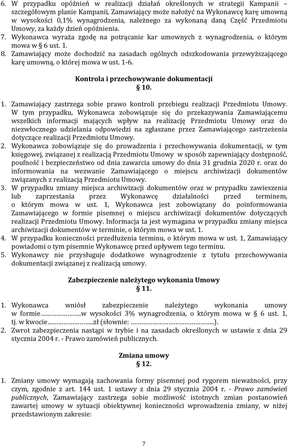 Zamawiający może dochodzić na zasadach ogólnych odszkodowania przewyższającego karę umowną, o której mowa w ust. 1-6. Kontrola i przechowywanie dokumentacji 10. 1. Zamawiający zastrzega sobie prawo kontroli przebiegu realizacji Przedmiotu Umowy.