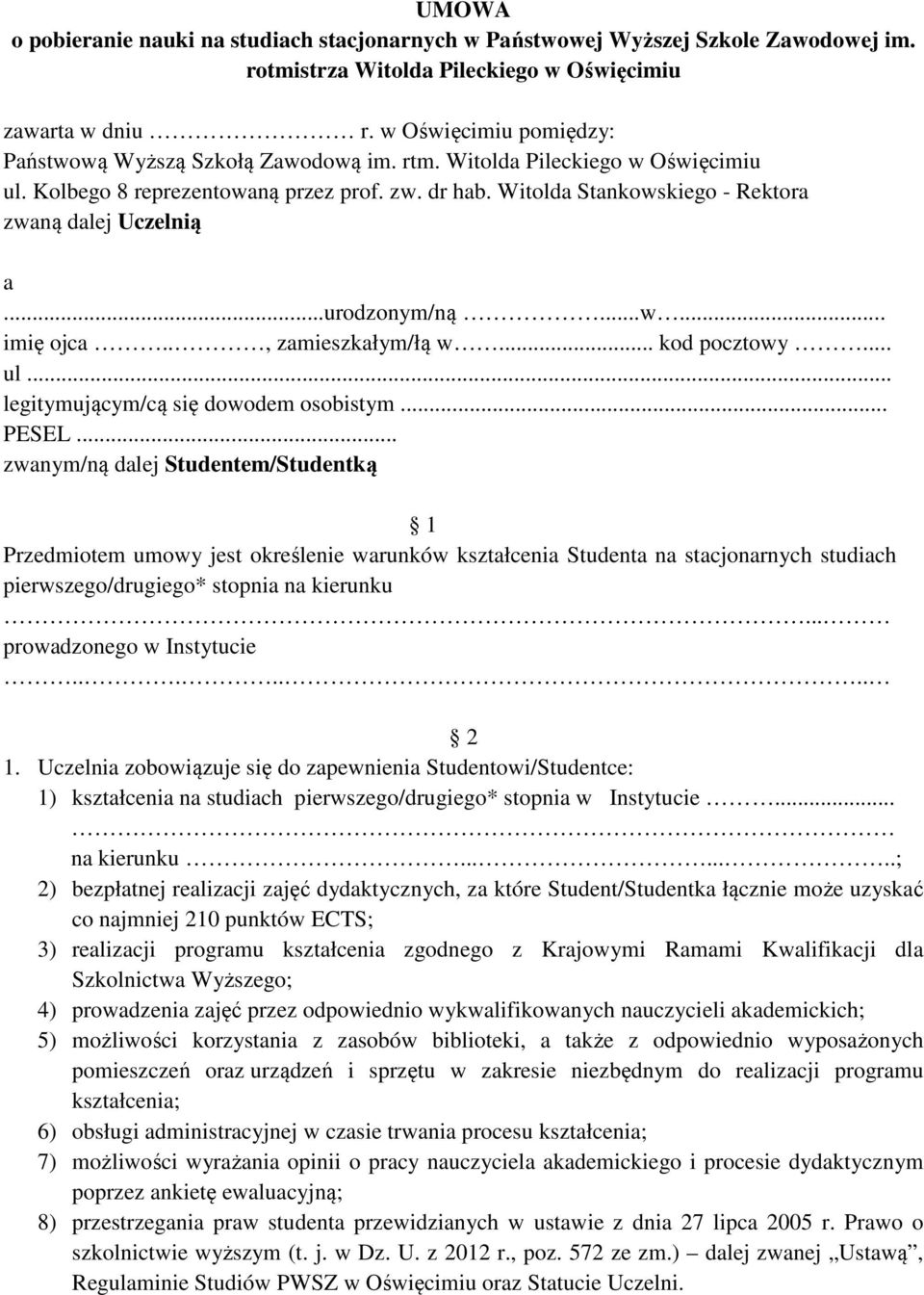 Witolda Stankowskiego - Rektora zwaną dalej Uczelnią a...urodzonym/ną...w... imię ojca.., zamieszkałym/łą w... kod pocztowy... ul... legitymującym/cą się dowodem osobistym... PESEL.