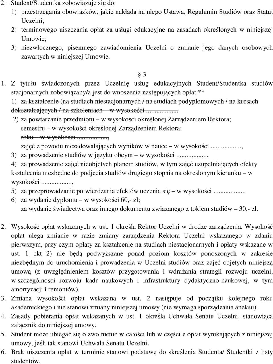 Z tytułu świadczonych przez Uczelnię usług edukacyjnych Student/Studentka studiów stacjonarnych zobowiązany/a jest do wnoszenia następujących opłat:** 1) za kształcenie (na studiach niestacjonarnych