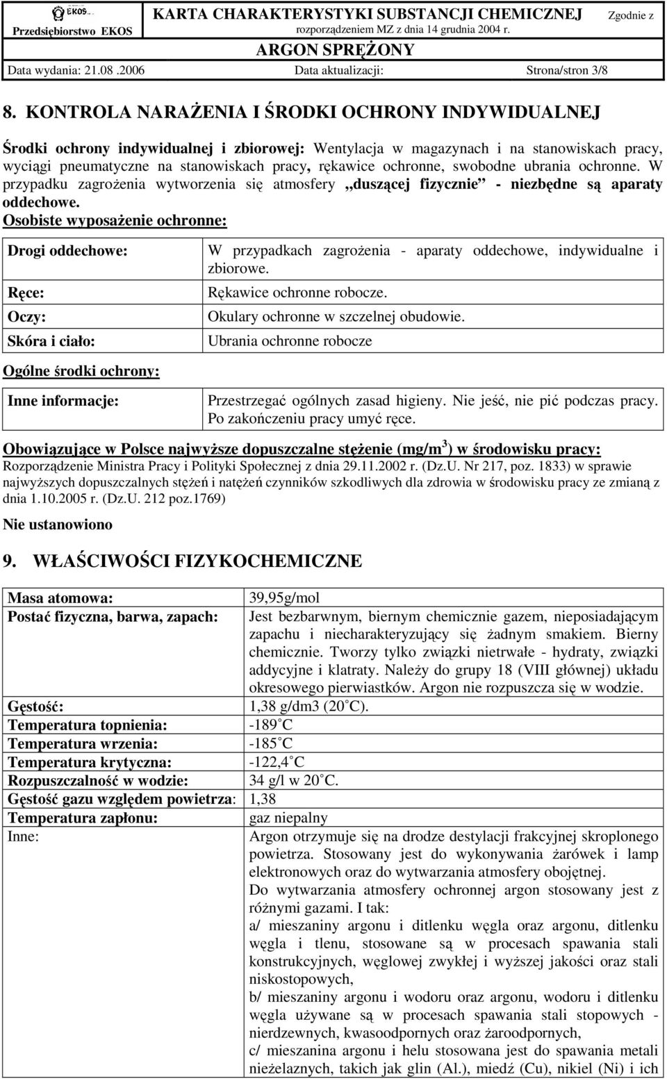 ochronne, swobodne ubrania ochronne. W przypadku zagroŝenia wytworzenia się atmosfery duszącej fizycznie - niezbędne są aparaty oddechowe.