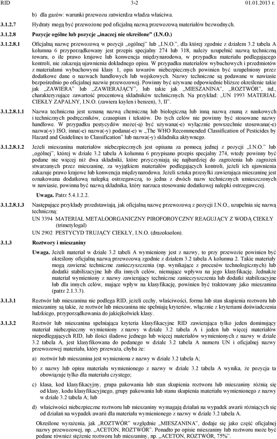 2 tabela A kolumna 6 przyporządkowany jest przepis specjalny 274 lub 318, należy uzupełnić nazwą techniczną towaru, o ile prawo krajowe lub konwencja międzynarodowa, w przypadku materiału