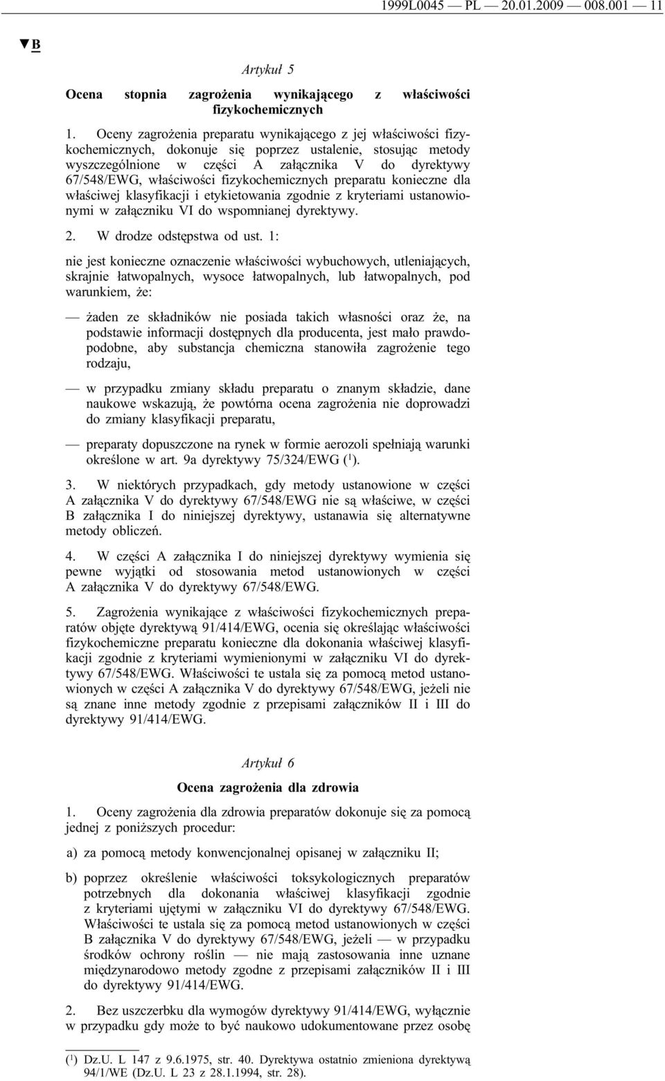 właściwości fizykochemicznych preparatu konieczne dla właściwej klasyfikacji i etykietowania zgodnie z kryteriami ustanowionymi w załączniku VI do wspomnianej dyrektywy. 2. W drodze odstępstwa od ust.
