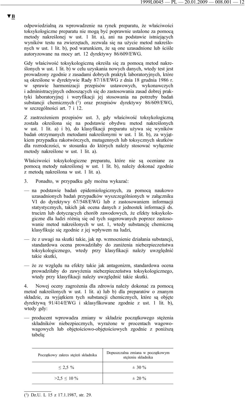 b), pod warunkiem, że są one uzasadnione lub ściśle autoryzowane na mocy art. 12 dyrektywy 86/609/EWG. Gdy właściwość toksykologiczną określa się za pomocą metod nakreślonych w ust. 1 lit.