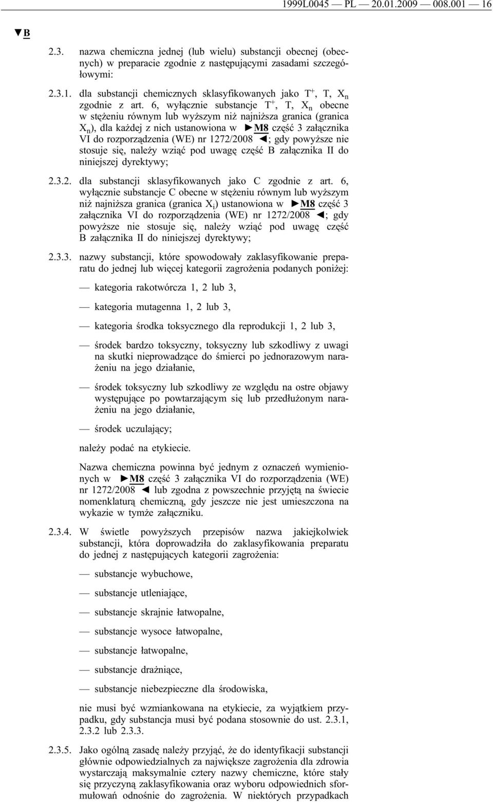 1272/2008 ; gdy powyższe nie stosuje się, należy wziąć pod uwagę część Bzałącznika II do niniejszej dyrektywy; 2.3.2. dla substancji sklasyfikowanych jako C zgodnie z art.