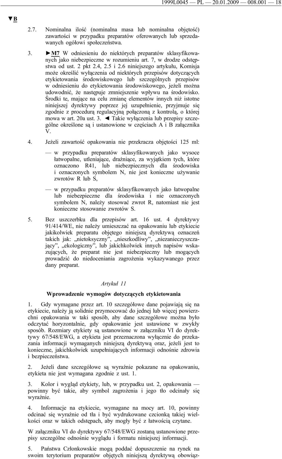 6 niniejszego artykułu, Komisja może określić wyłączenia od niektórych przepisów dotyczących etykietowania środowiskowego lub szczególnych przepisów w odniesieniu do etykietowania środowiskowego,