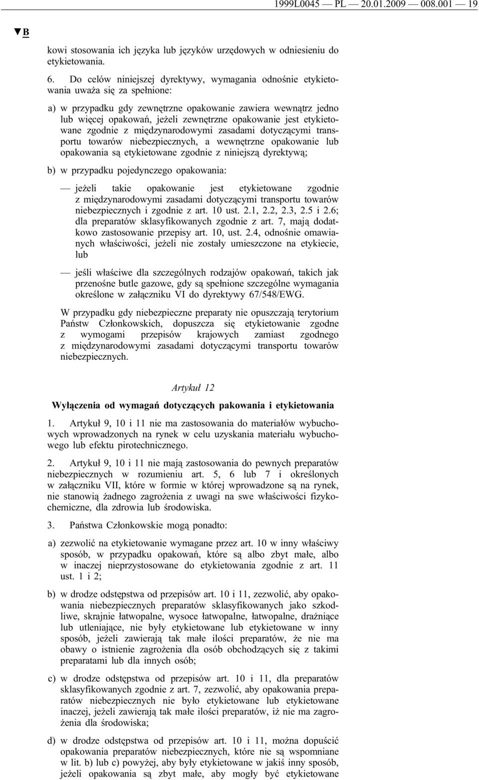 opakowanie jest etykietowane zgodnie z międzynarodowymi zasadami dotyczącymi transportu towarów niebezpiecznych, a wewnętrzne opakowanie lub opakowania są etykietowane zgodnie z niniejszą dyrektywą;
