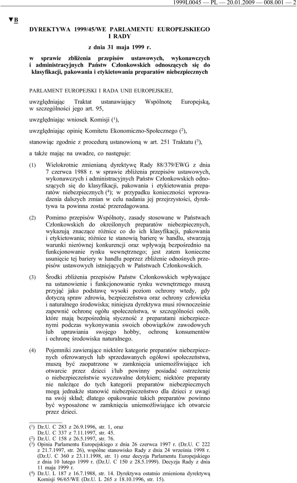 EUROPEJSKI I RADA UNII EUROPEJSKIEJ, uwzględniając Traktat ustanawiający Wspólnotę Europejską, w szczególności jego art.