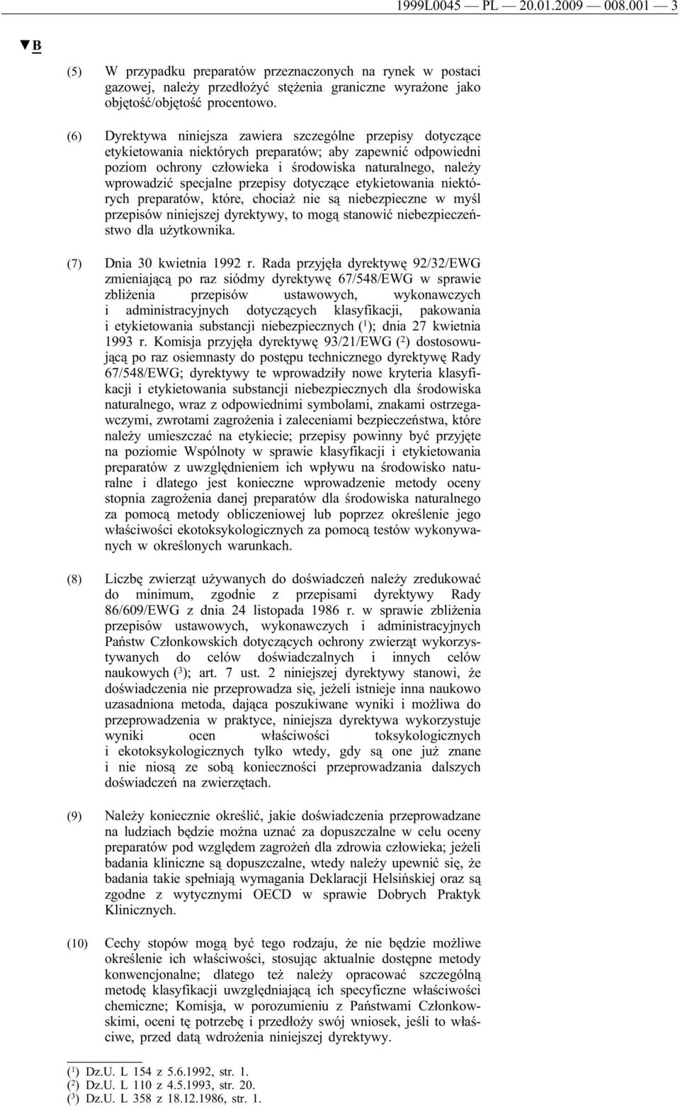 specjalne przepisy dotyczące etykietowania niektórych preparatów, które, chociaż nie są niebezpieczne w myśl przepisów niniejszej dyrektywy, to mogą stanowić niebezpieczeństwo dla użytkownika.