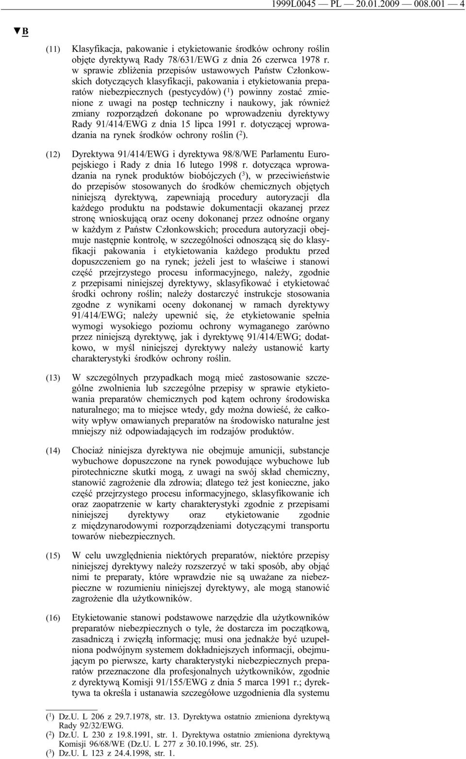 postęp techniczny i naukowy, jak również zmiany rozporządzeń dokonane po wprowadzeniu dyrektywy Rady 91/414/EWG z dnia 15 lipca 1991 r. dotyczącej wprowadzania na rynek środków ochrony roślin ( 2 ).