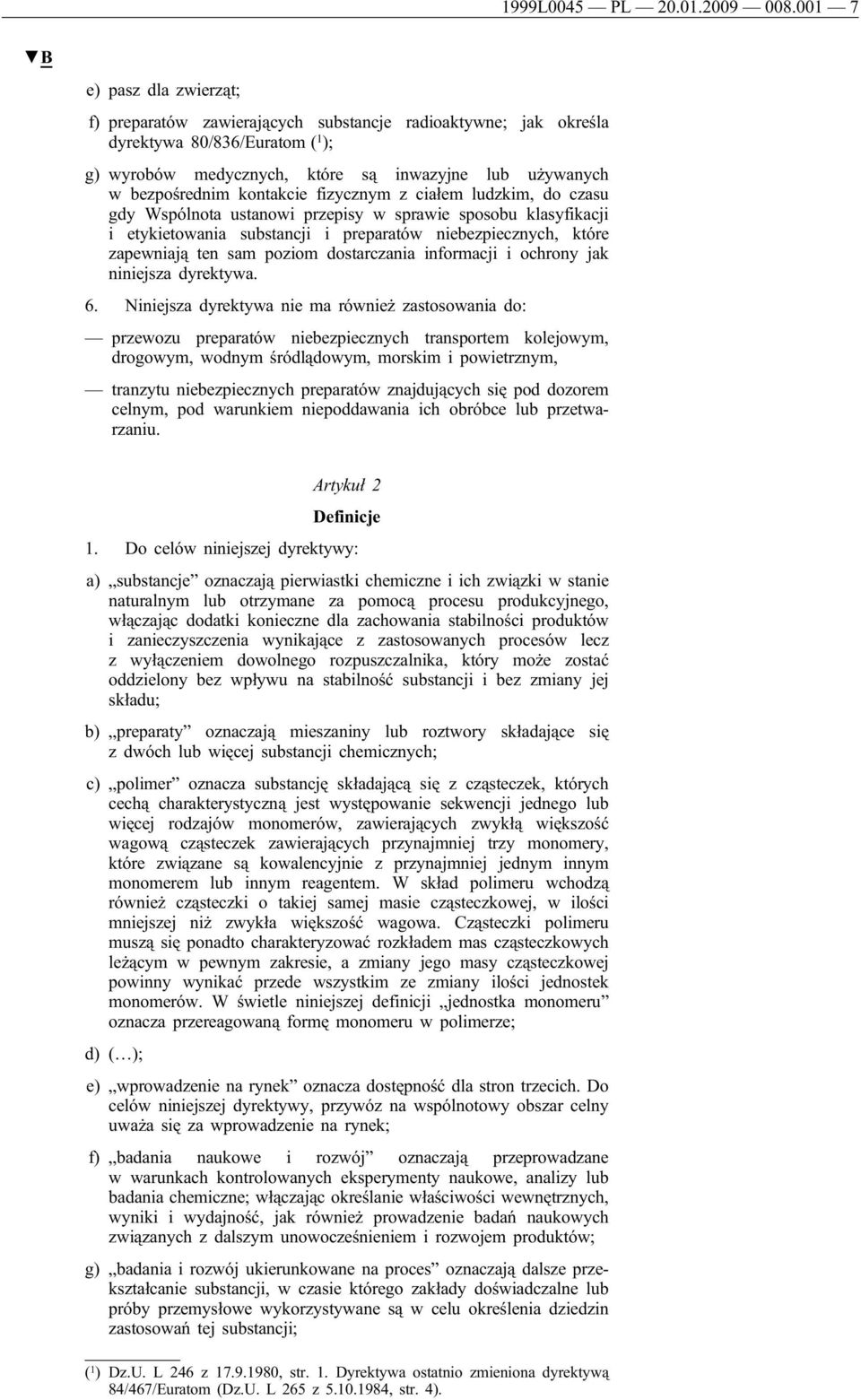 kontakcie fizycznym z ciałem ludzkim, do czasu gdy Wspólnota ustanowi przepisy w sprawie sposobu klasyfikacji i etykietowania substancji i preparatów niebezpiecznych, które zapewniają ten sam poziom
