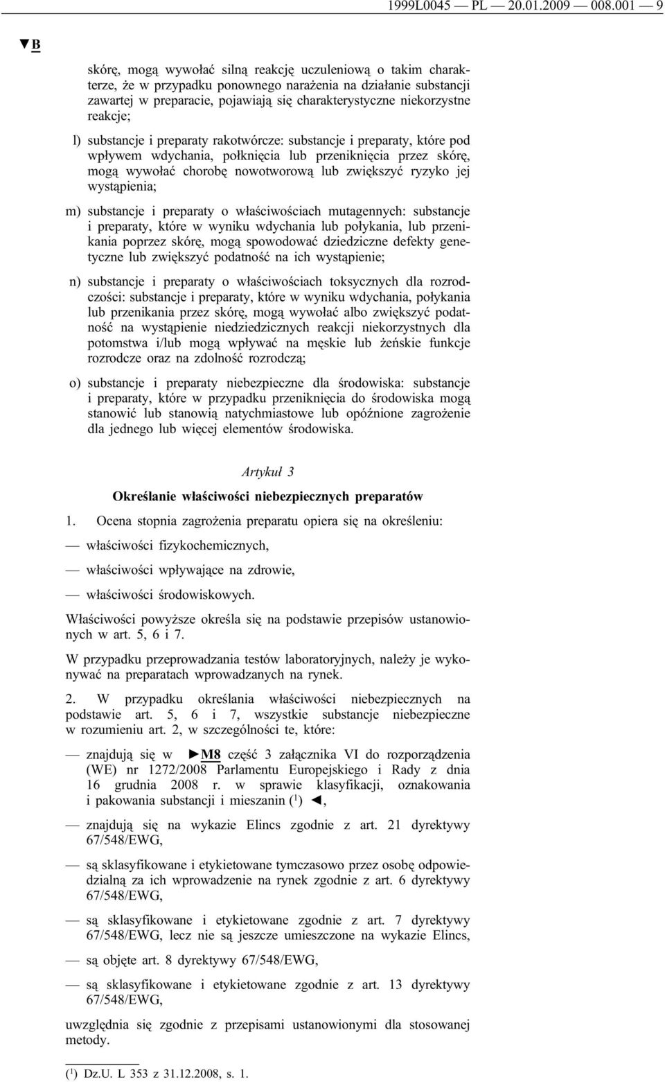reakcje; l) substancje i preparaty rakotwórcze: substancje i preparaty, które pod wpływem wdychania, połknięcia lub przeniknięcia przez skórę, mogą wywołać chorobę nowotworową lub zwiększyć ryzyko