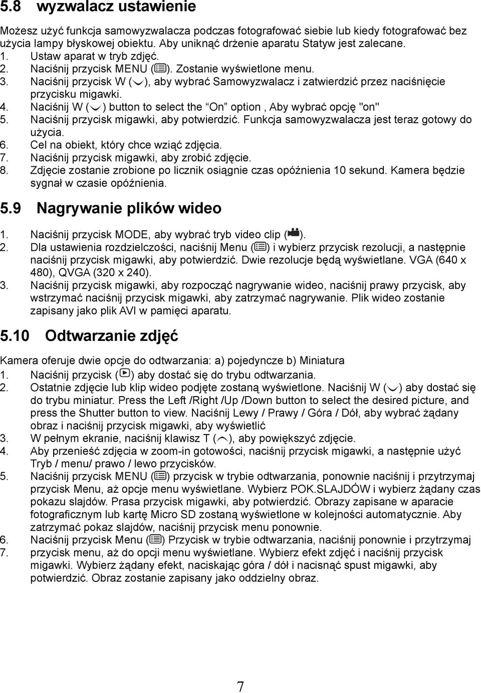 Naciśnij W ( ) button to select the On option, Aby wybrać opcję "on" 5. Naciśnij przycisk migawki, aby potwierdzić. Funkcja samowyzwalacza jest teraz gotowy do użycia. 6.
