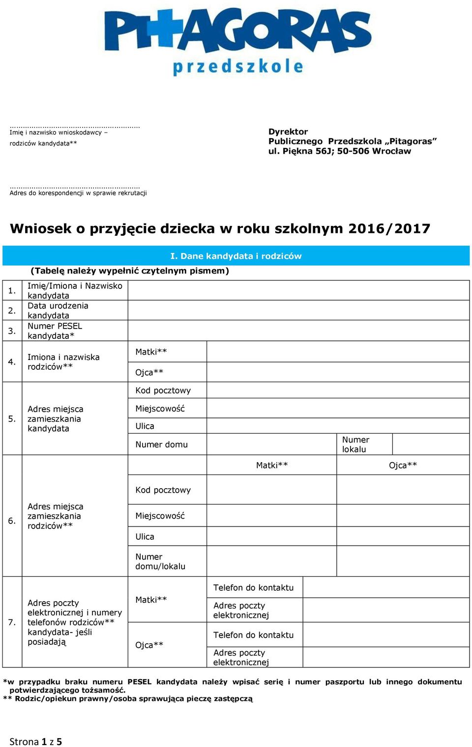 urodzenia Numer PESEL * I. Dane i rodziców Imiona i nazwiska rodziców** Kod pocztowy 5. Adres miejsca zamieszkania Miejscowość Ulica Numer domu Numer lokalu Kod pocztowy 6.