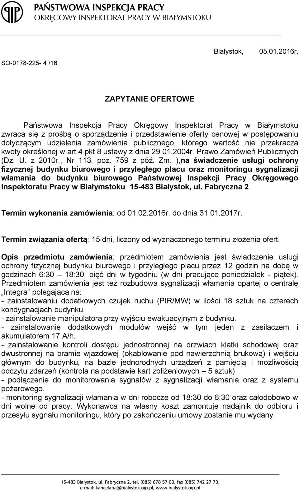zamówienia publicznego, którego wartość nie przekracza kwoty określonej w art.4 pkt 8 ustawy z dnia 29.01.2004r. Prawo Zamówień Publicznych (Dz. U. z 2010r., Nr 113, poz. 759 z póź. Zm.