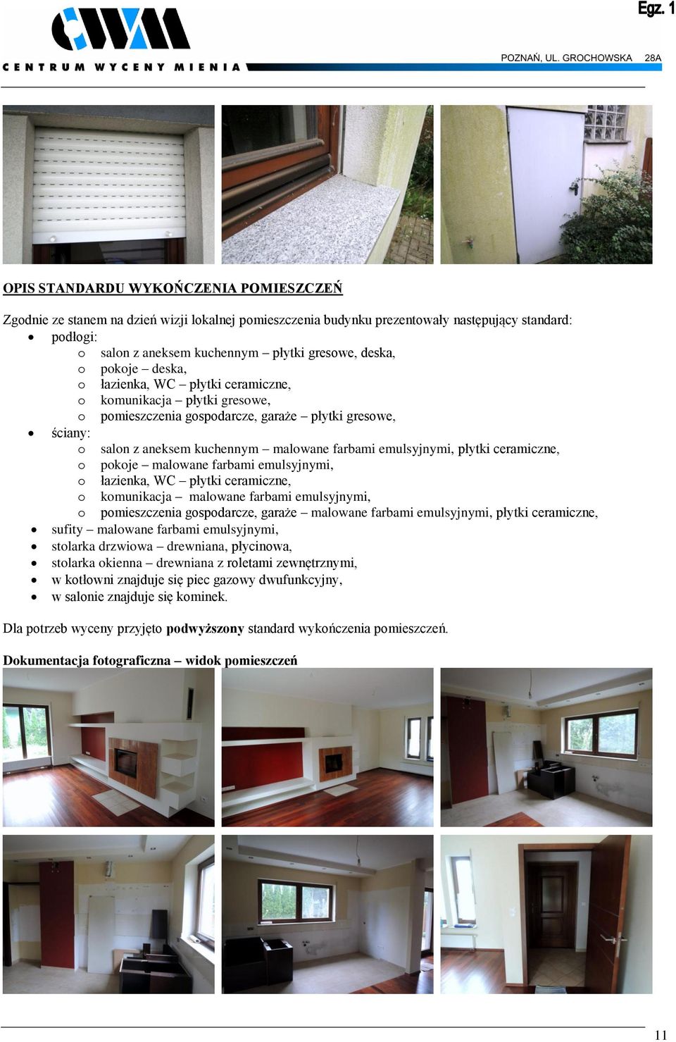 płytki ceramiczne, o pokoje malowane farbami emulsyjnymi, o łazienka, WC płytki ceramiczne, o komunikacja malowane farbami emulsyjnymi, o pomieszczenia gospodarcze, garaże malowane farbami
