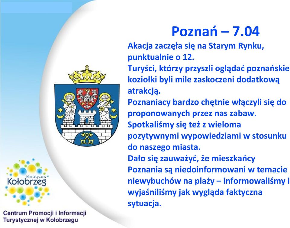 Poznaniacy bardzo chętnie włączyli się do proponowanych przez nas zabaw.