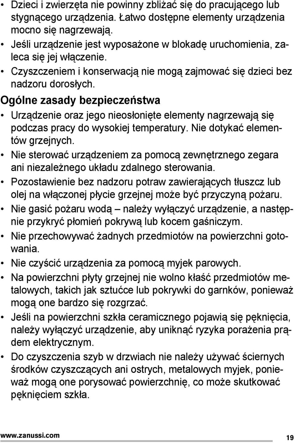 Ogólne zasady bezpieczeństwa Urządzenie oraz jego nieosłonięte elementy nagrzewają się podczas pracy do wysokiej temperatury. Nie dotykać elementów grzejnych.