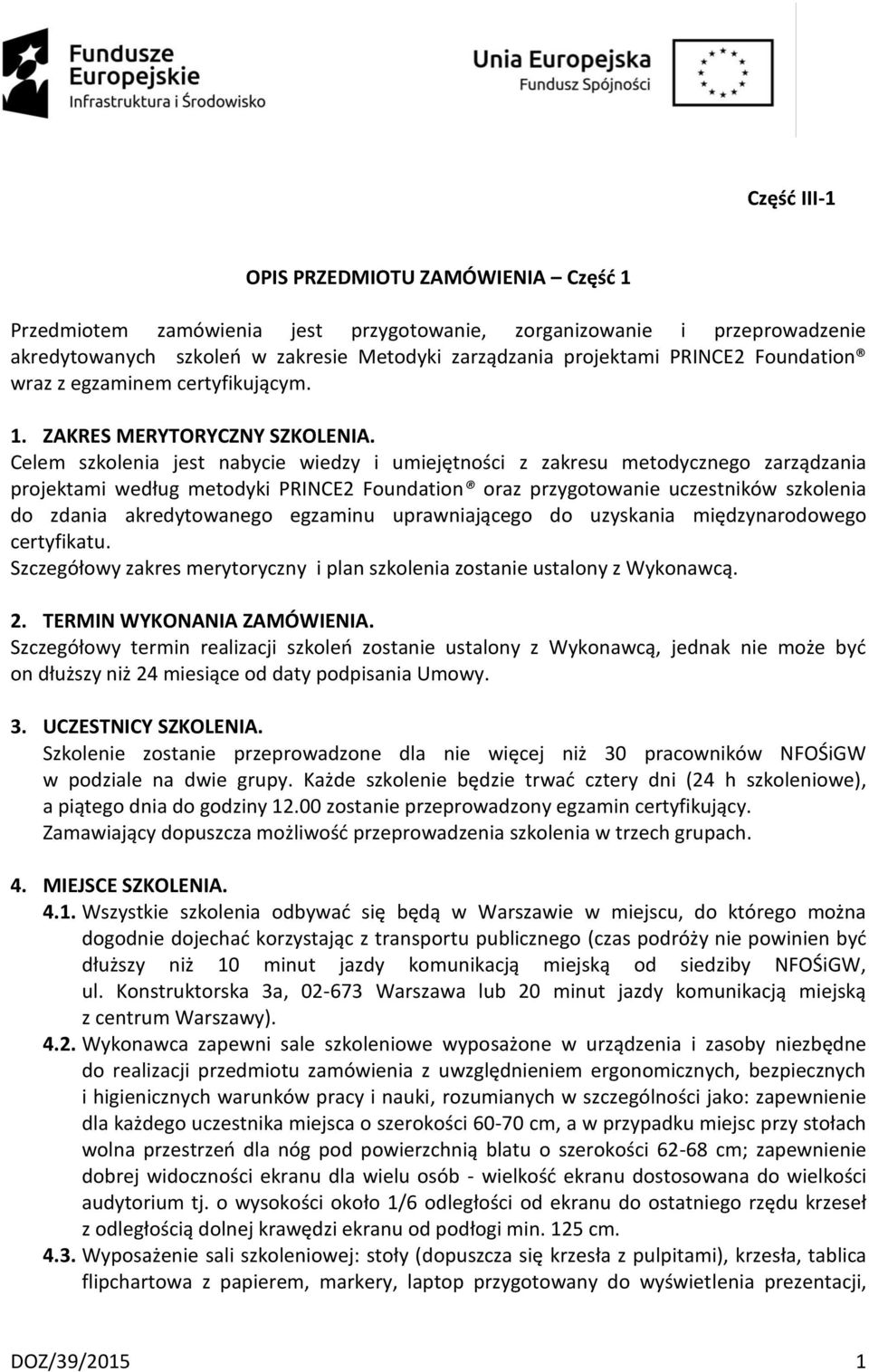 Celem szkolenia jest nabycie wiedzy i umiejętności z zakresu metodycznego zarządzania projektami według metodyki PRINCE2 Foundation oraz przygotowanie uczestników szkolenia do zdania akredytowanego