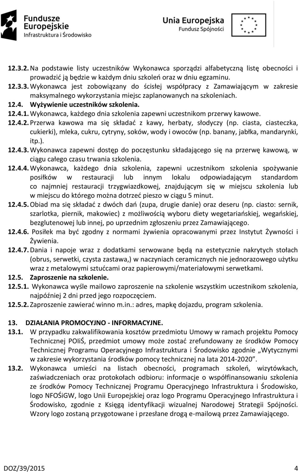 ciasta, ciasteczka, cukierki), mleka, cukru, cytryny, soków, wody i owoców (np. banany, jabłka, mandarynki, itp.). 12.4.3.