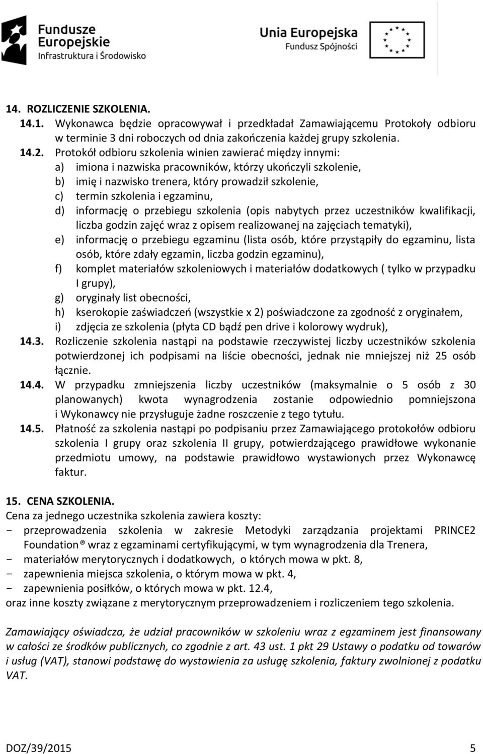 egzaminu, d) informację o przebiegu szkolenia (opis nabytych przez uczestników kwalifikacji, liczba godzin zajęć wraz z opisem realizowanej na zajęciach tematyki), e) informację o przebiegu egzaminu