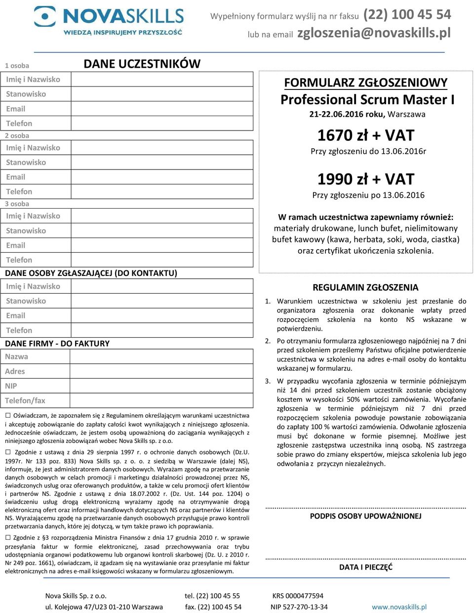 Jednocześnie oświadczam, że jestem osobą upoważnioną do zaciągania wynikających z niniejszego zgłoszenia zobowiązań wobec Nova Skills sp. z o.o. Zgodnie z ustawą z dnia 29 sierpnia 1997 r.