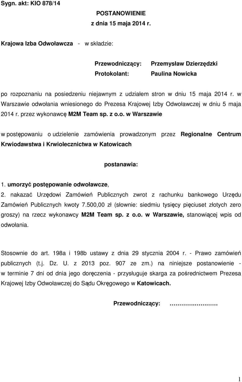 w Warszawie odwołania wniesionego do Prezesa Krajowej Izby Odwoławczej w dniu 5 maja 2014 r. przez wykonawcę M2M Team sp. z o.o. w Warszawie w postępowaniu o udzielenie zamówienia prowadzonym przez Regionalne Centrum Krwiodawstwa i Krwiolecznictwa w Katowicach postanawia: 1.