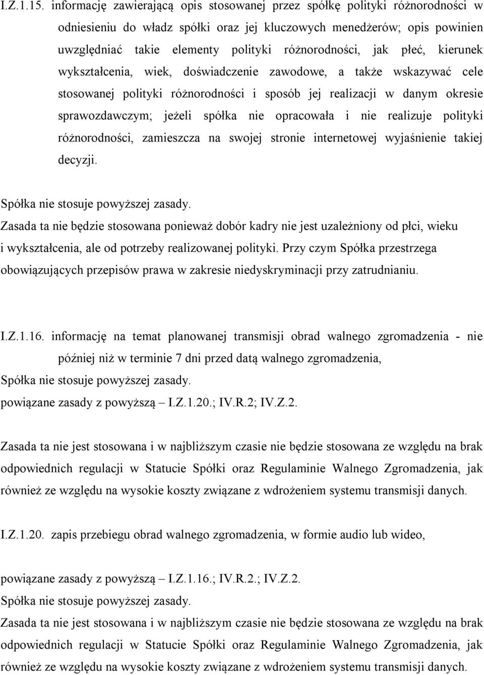 różnorodności, jak płeć, kierunek wykształcenia, wiek, doświadczenie zawodowe, a także wskazywać cele stosowanej polityki różnorodności i sposób jej realizacji w danym okresie sprawozdawczym; jeżeli