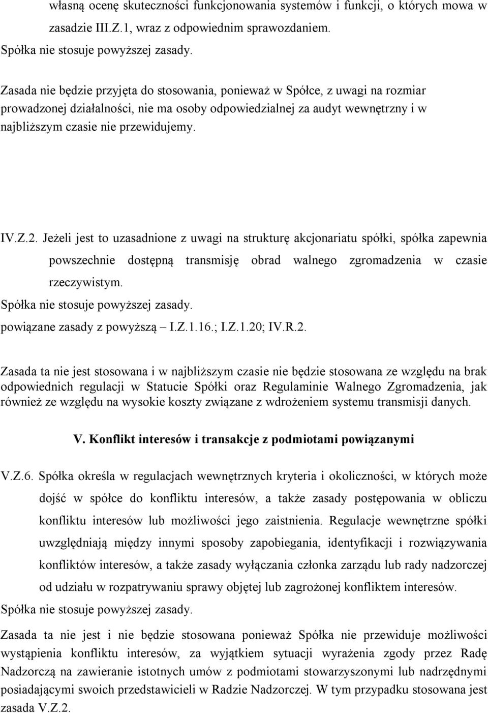 Z.2. Jeżeli jest to uzasadnione z uwagi na strukturę akcjonariatu spółki, spółka zapewnia powszechnie dostępną transmisję obrad walnego zgromadzenia w czasie rzeczywistym.