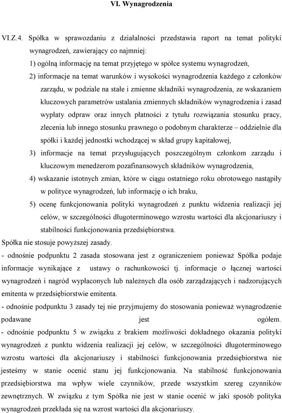 temat warunków i wysokości wynagrodzenia każdego z członków zarządu, w podziale na stałe i zmienne składniki wynagrodzenia, ze wskazaniem kluczowych parametrów ustalania zmiennych składników