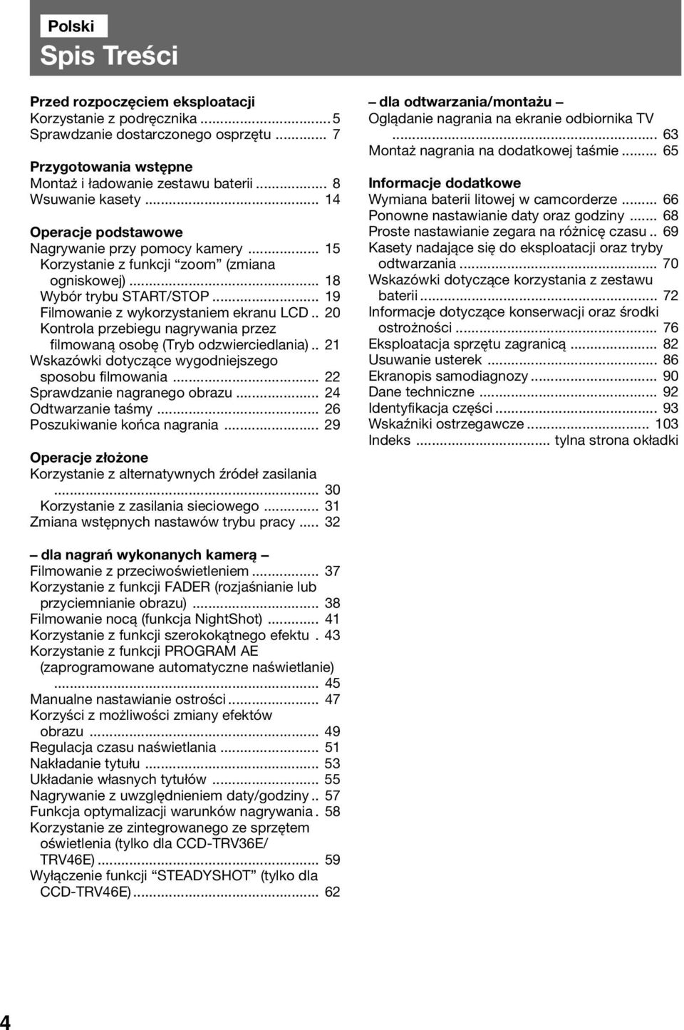 . 20 Kontrola przebiegu nagrywania przez filmowaną osobę (Tryb odzwierciedlania).. 21 Wskazówki dotyczące wygodniejszego sposobu filmowania... 22 Sprawdzanie nagranego obrazu... 24 Odtwarzanie taśmy.