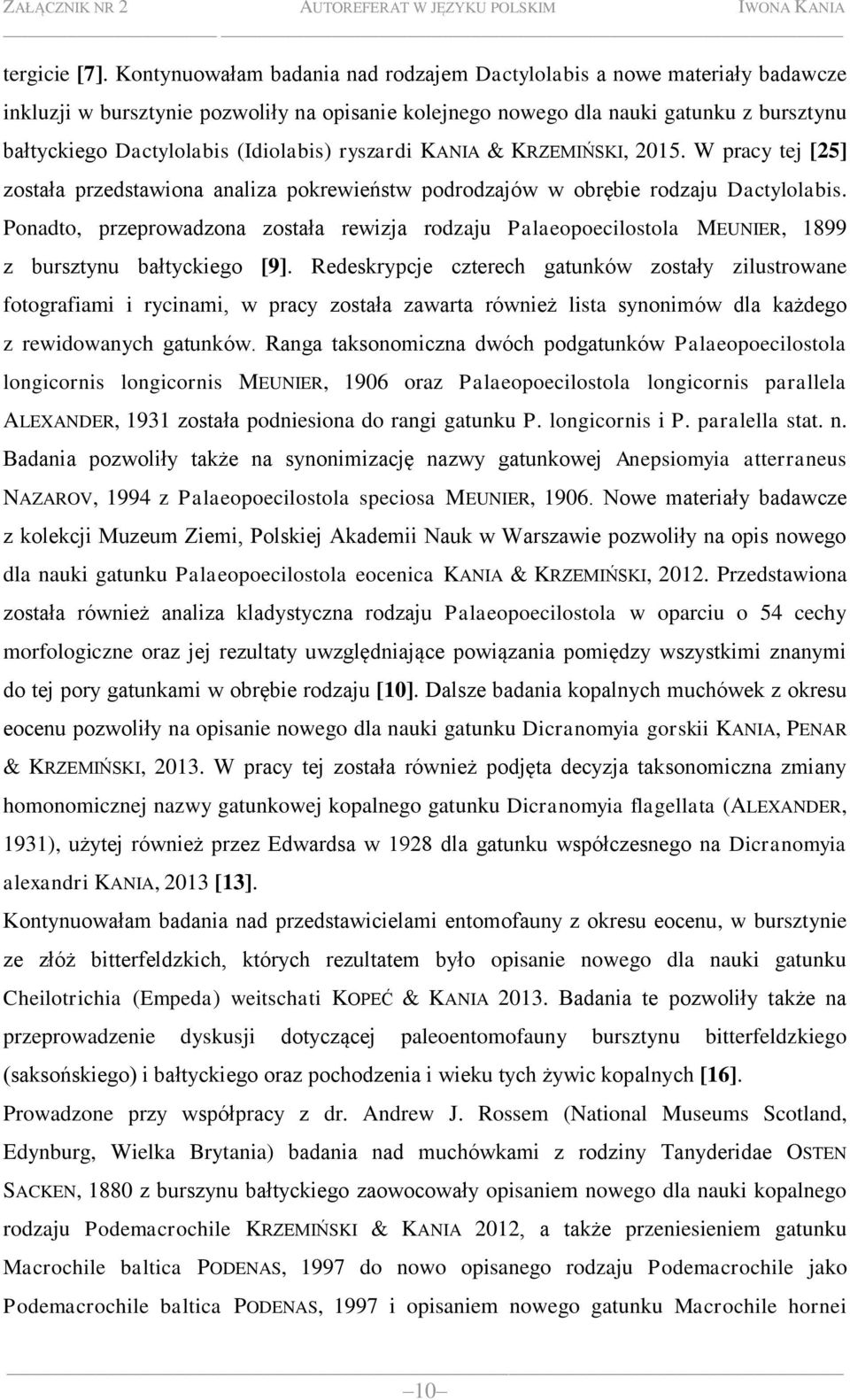 (Idiolabis) ryszardi KANIA & KRZEMIŃSKI, 2015. W pracy tej [25] została przedstawiona analiza pokrewieństw podrodzajów w obrębie rodzaju Dactylolabis.